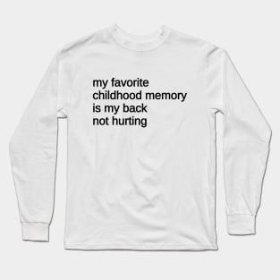 My Favorite Childhood Memory Is My Back Not Hurting Long Sleeve T-Shirt